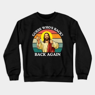 Happy Easter Jesus Christ Guess Who's Back Back Again Crewneck Sweatshirt